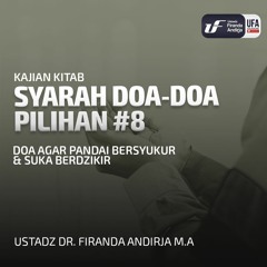 Syarah Doa - Doa Pilihan #8: Doa Agar Pandai Bersyukur & Suka Berdzikir - Dr. Firanda Andirja, MA