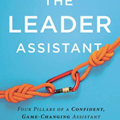 Get EPUB 📬 The Leader Assistant: Four Pillars of a Confident, Game-Changing Assistan