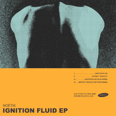 Preview:  Noëtik - Ignition Fluid EP [SYS007]