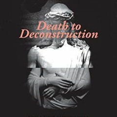 [Get] [EPUB KINDLE PDF EBOOK] Death to Deconstruction: Reclaiming Faithfulness as an