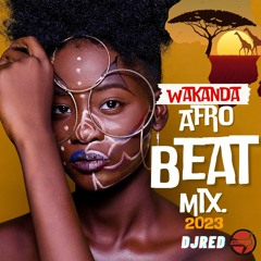 WAKANDA FOR EVER AFRO B MIX BY DJRED 2023