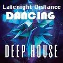 LATE NIGHT DISTANCE DANCING DEEP HOUSE