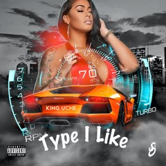King Uche - Type I Like