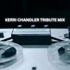 KERRI CHANDLER TRIBUTE MIX