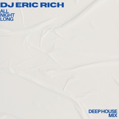 DJ Eric Rich - All Night Long (Deep House Mix)