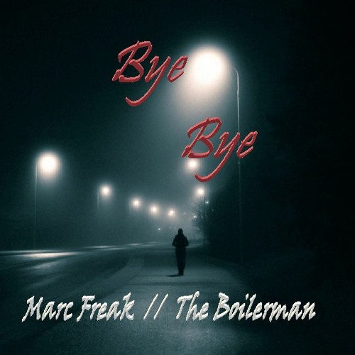 Bye Bye (The Boilerman and Marc Freak)