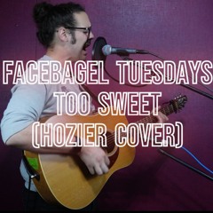 Facebagel Tuesdays Presents: Too Sweet (Hozier Cover)