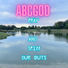 PRAY and Spill Our Guts