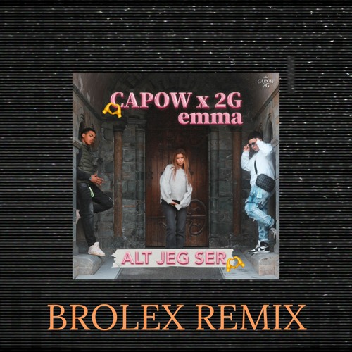 Listen to Capow x 2G, emma - Alt jeg ser (BROLEX remix)(Free