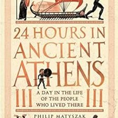 FREE KINDLE 📩 24 Hours in Ancient Athens: A Day in the Life of the People Who Lived