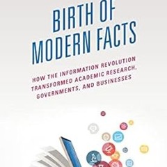 ❤PDF✔ The Birth of Modern Facts: How the Information Revolution Transformed Academic Research,