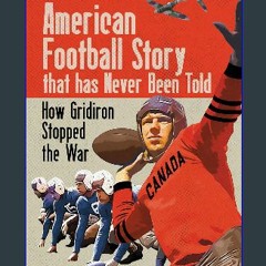 Read PDF 📚 The Greatest American Football Story that Has Never Been Told: How Gridiron Stopped the
