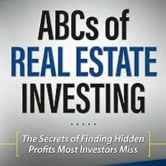 [[ The ABCs of Real Estate Investing: The Secrets of Finding Hidden Profits Most Investors Miss