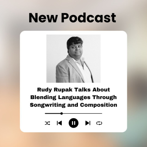 Rudy Rupak Talks About Blending Languages Through Songwriting and Composition