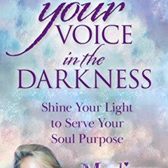 [DOWNLOAD] KINDLE 💘 Find Your Voice in the Darkness: Shine Your Light to Serve Your