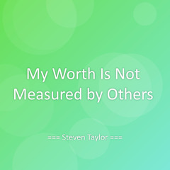 My Worth Is Not Measured by Others