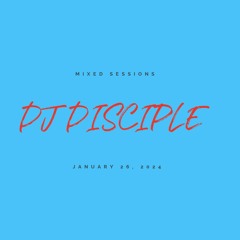 DJ Disciple Mixed Sessions January 27 2024