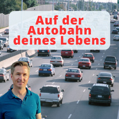 Gestresst und unter Druck? - Unterwegs auf der Autobahn deines Lebens