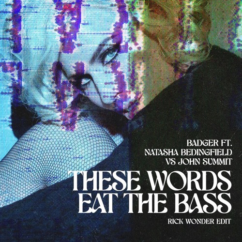 Badger Ft. Natasha Bedingfield VS John Summit - These Words Eat The Bass (Rick Wonder Edit)