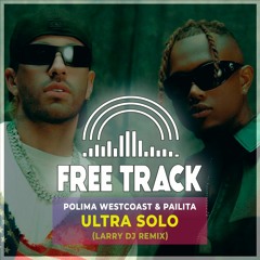 Polima Westcoast & Pailita - Ultra Solo (Larry DJ Remix) [FREE DOWNLOAD]