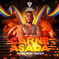 CARNE ASADA SPECIAL PRIDE PODCAST SESSION 003