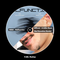 THISO - Malfunction vs Diffrent - A Little Closer (Bad Boombox Remix) (P.AUL. Mashup)