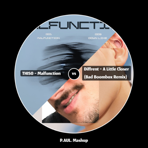 THISO - Malfunction vs Diffrent - A Little Closer (Bad Boombox Remix) (P.AUL. Mashup)