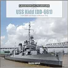 DOWNLOAD EBOOK 📖 USS Kidd (DD-661): From WWII and Korea to Museum Ship (Legends of W