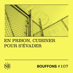 Bouffons #107 - En prison, cuisiner pour s'évader