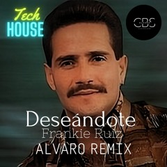 Deseandote - Frankie Ruiz (AlvaroCBS Remix) TECH HOUSE