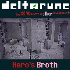 Hero's Broth - [Deltarune; The Same Same Other Puppet]