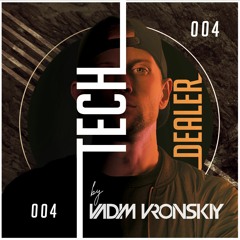 TECH DEALER 004 Mix By Vadim Vronskiy + 20 TRACKS ❌ FREE DOWNLOAD ❌