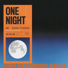 MK & Sonny Fodera (Ft. Raphaella) - One Night (Luke Hepworth Remix)(FREE DL)