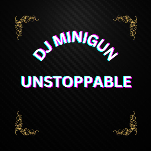 DJ MINIGUN - UNSTOPPABLE