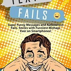 VIEW [PDF EBOOK EPUB KINDLE] TEXT FAILS: Super Funny Messages and Autocorrect Fails.