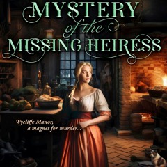 kindle The Mystery of the Missing Heiress: Gravesyde Priory Mysteries Book Two