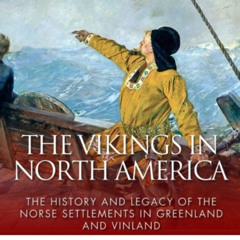 Access EPUB 🖊️ The Vikings in North America: The History and Legacy of the Norse Set