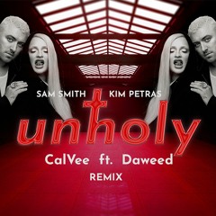 Sam Smith,Kim Petras - Unholy (CalVee Ft. Daweed REMIX)(Radio Edit)