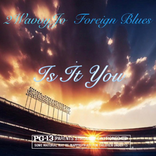Is It you ft. Foreign Blues