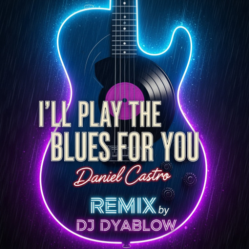 "I’ll Play the Blues for You" (Daniel Castro) - REMIX