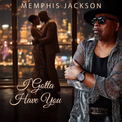 Memphis Jackson - I Gotta Have You
