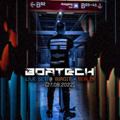 Boatech Live Set @ BIRGIT - Berlin [27.08.2022]