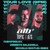ATB, TOPIC, A7S - YOUR LOVE 9PM (FABIOPDEEJAY, UMBERTO BALZANELLI, MICHELLE BOOTLEG REMIX)