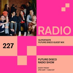 Future Disco Radio - 227 - Supertaste Guest Mix