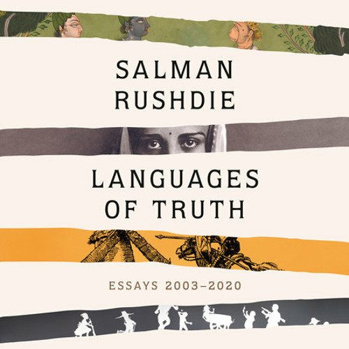 Languages of Truth by Salman Rushdie, read by Raj Ghatak, Salman Rushdie