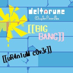 Deltarune: Chapter Rewritten | [[BIG BANG]] || [[uR4n1uM c0v3r]]