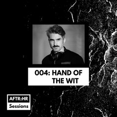 AFTR:HR Sessions 004 - Hand Of The Wit