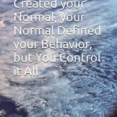 ⭐ DOWNLOAD PDF Your Mind Created your Normal. your Normal Defined your Behavior. but You Control it