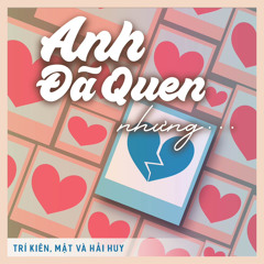 Anh Đã Quen (nhưng...) - Trí Kiên ft. mật, Hải Huy [OFFICIAL AUDIO]