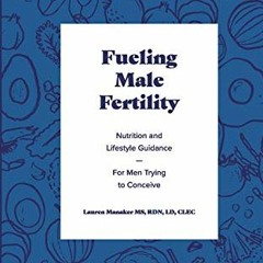 [Read] [KINDLE PDF EBOOK EPUB] Fueling Male Fertility: Nutrition and lifestyle guidance for men tryi